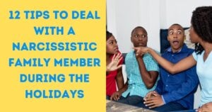 12 Tips To Deal With a Narcissistic Family Member During The Holidays